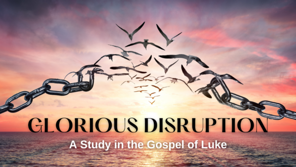 Glorious Disruption: A Study in the Gospel of Luke