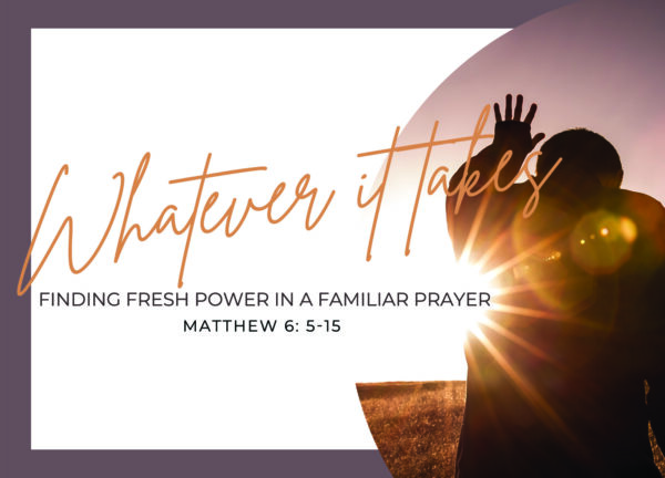 Whatever It Takes: Finding Fresh Power In A Familiar Prayer