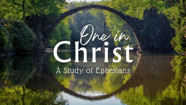 Ephesians: One In Christ
